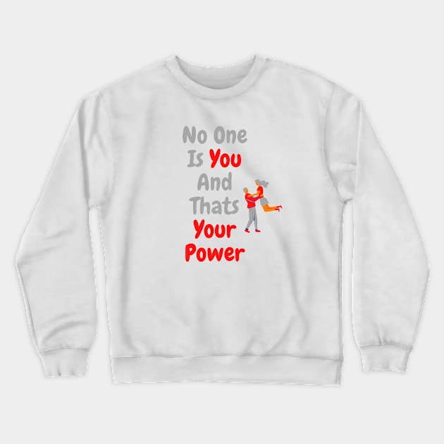 No One Is You And Thats Your Power Shirt, Inspirational Shirt, Funny Quote Tee,Cute Shirts For Teen Girls, Self Love Shirt, Motivational Tee Crewneck Sweatshirt by Linna-Rose